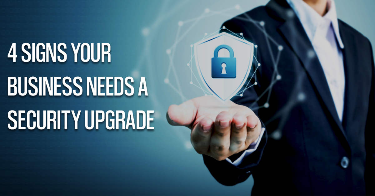 4 signs your business needs a security upgrade